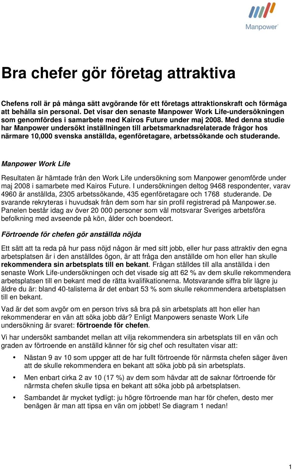 Med denna studie har Manpower undersökt inställningen till arbetsmarknadsrelaterade frågor hos närmare 10,000 svenska anställda, egenföretagare, arbetssökande och studerande.