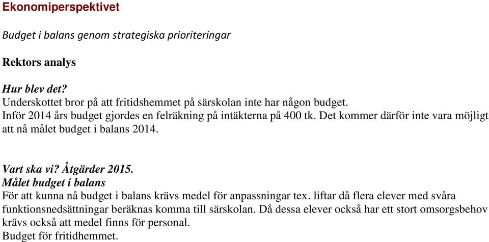 Det kommer därför inte vara möjligt att nå målet budget i balans 2014. Vart ska vi? Åtgärder 2015.