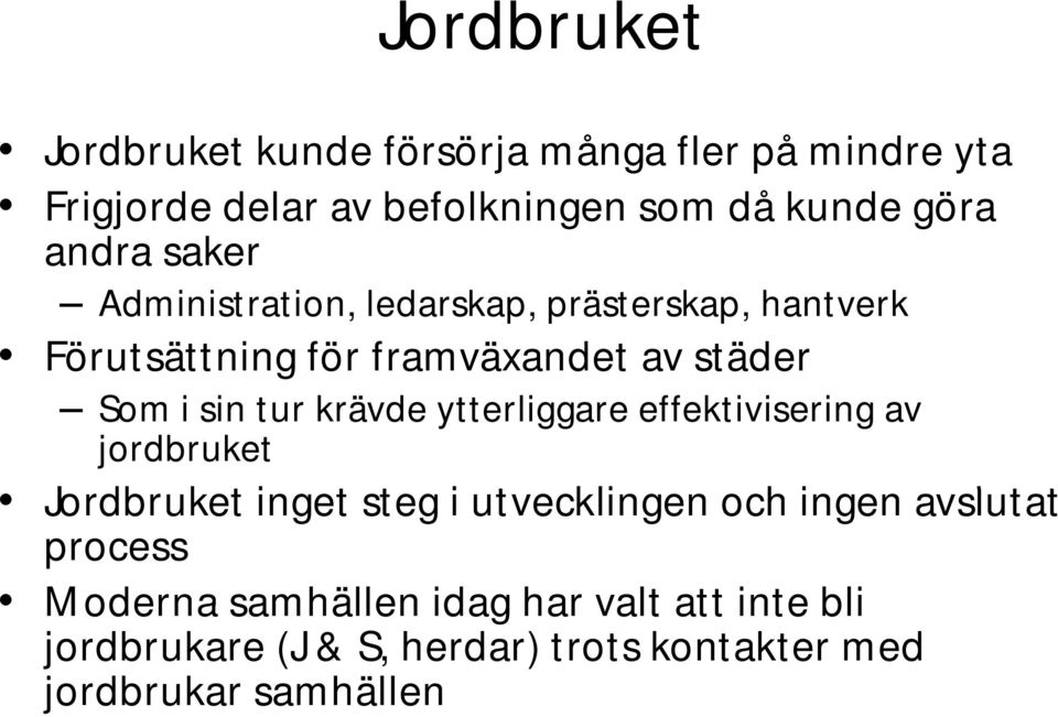 krävde ytterliggare effektivisering av jordbruket Jordbruket tinget steg i utvecklingen och hingen avslutat t