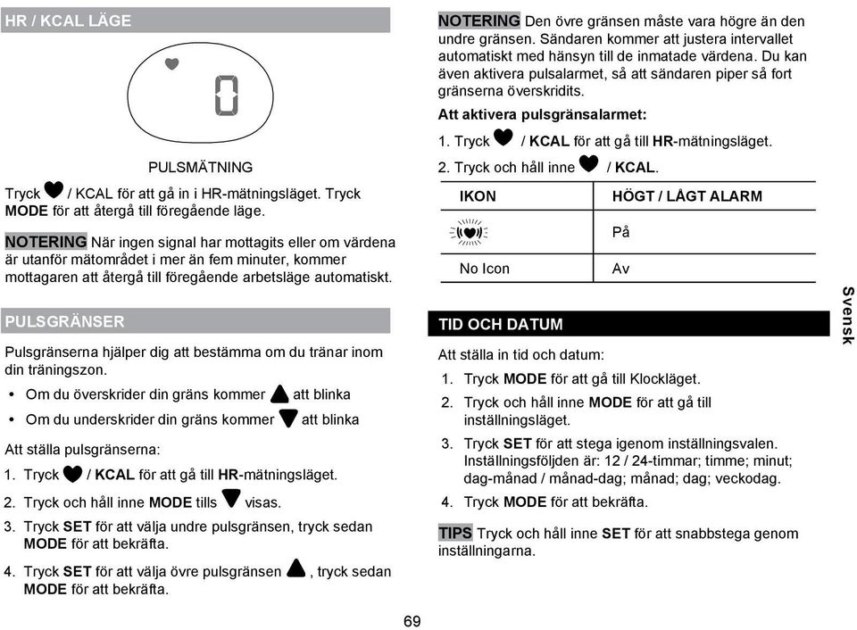 PULSGRÄNSER Pulsgränserna hjälper dig att bestämma om du tränar inom din träningszon.