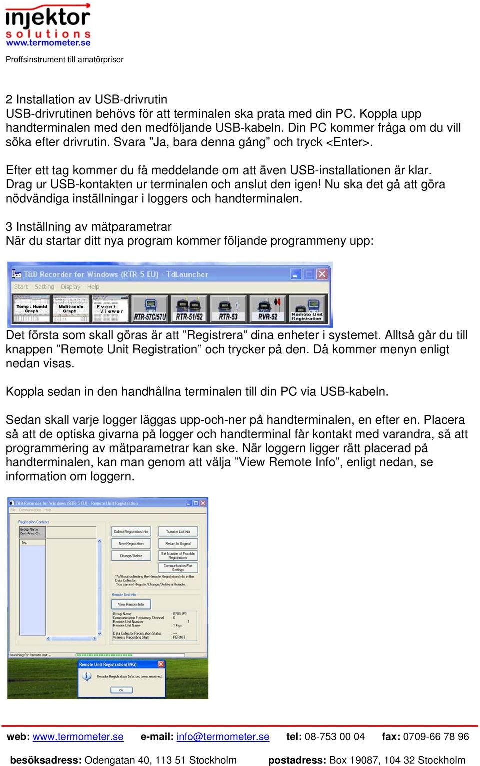 Drag ur USB-kontakten ur terminalen och anslut den igen! Nu ska det gå att göra nödvändiga inställningar i loggers och handterminalen.