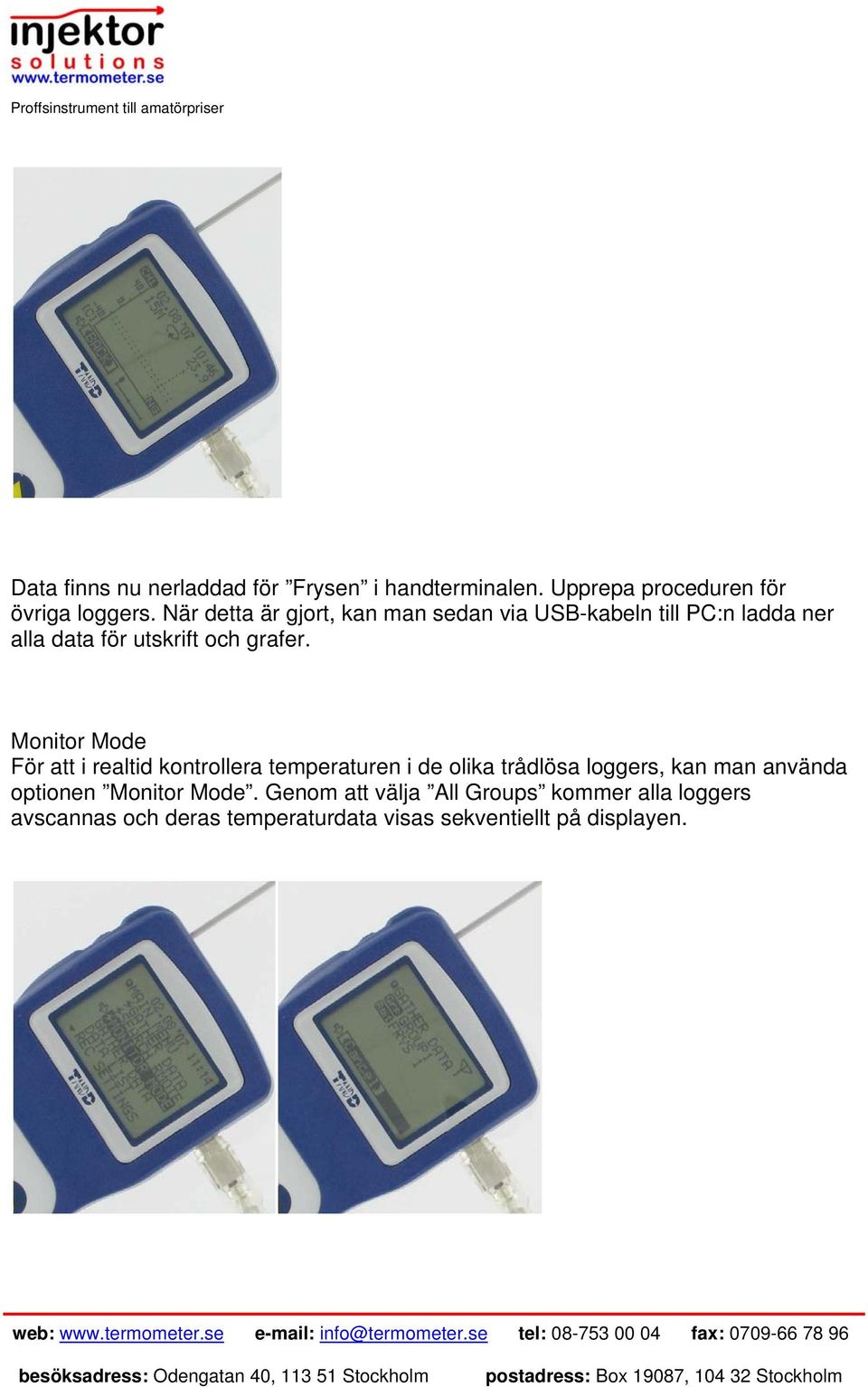 Monitor Mode För att i realtid kontrollera temperaturen i de olika trådlösa loggers, kan man använda