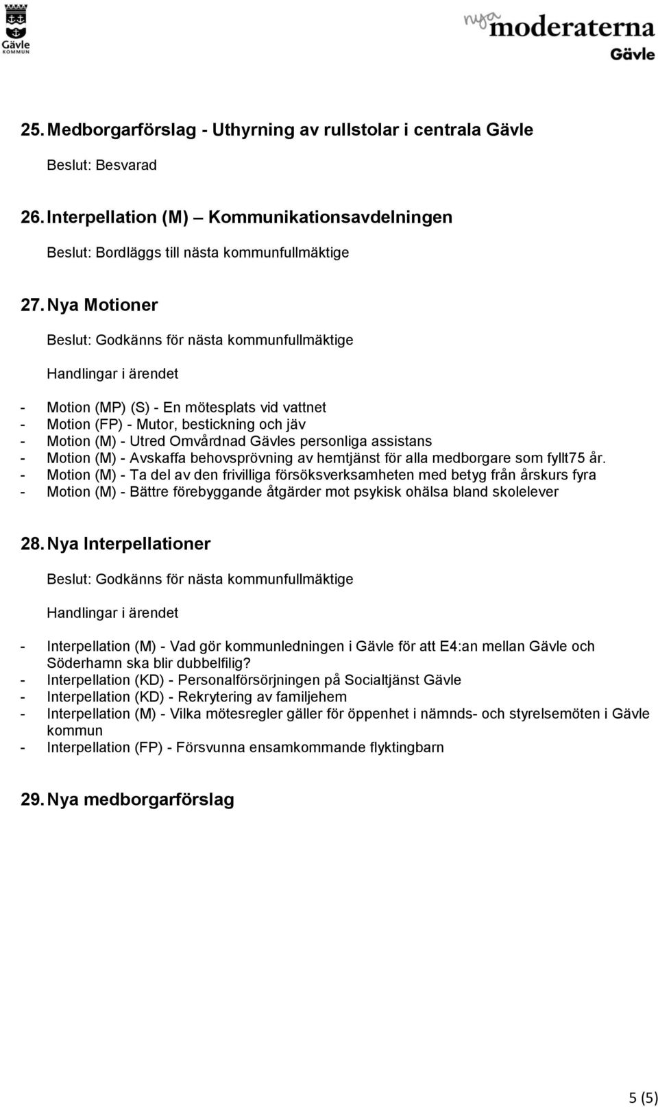 assistans - Motion (M) - Avskaffa behovsprövning av hemtjänst för alla medborgare som fyllt75 år.