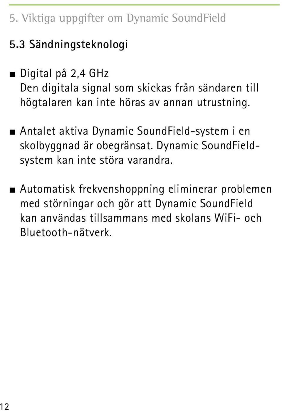 av annan utrustning. Antalet aktiva Dynamic SoundField-system i en skolbyggnad är obegränsat.