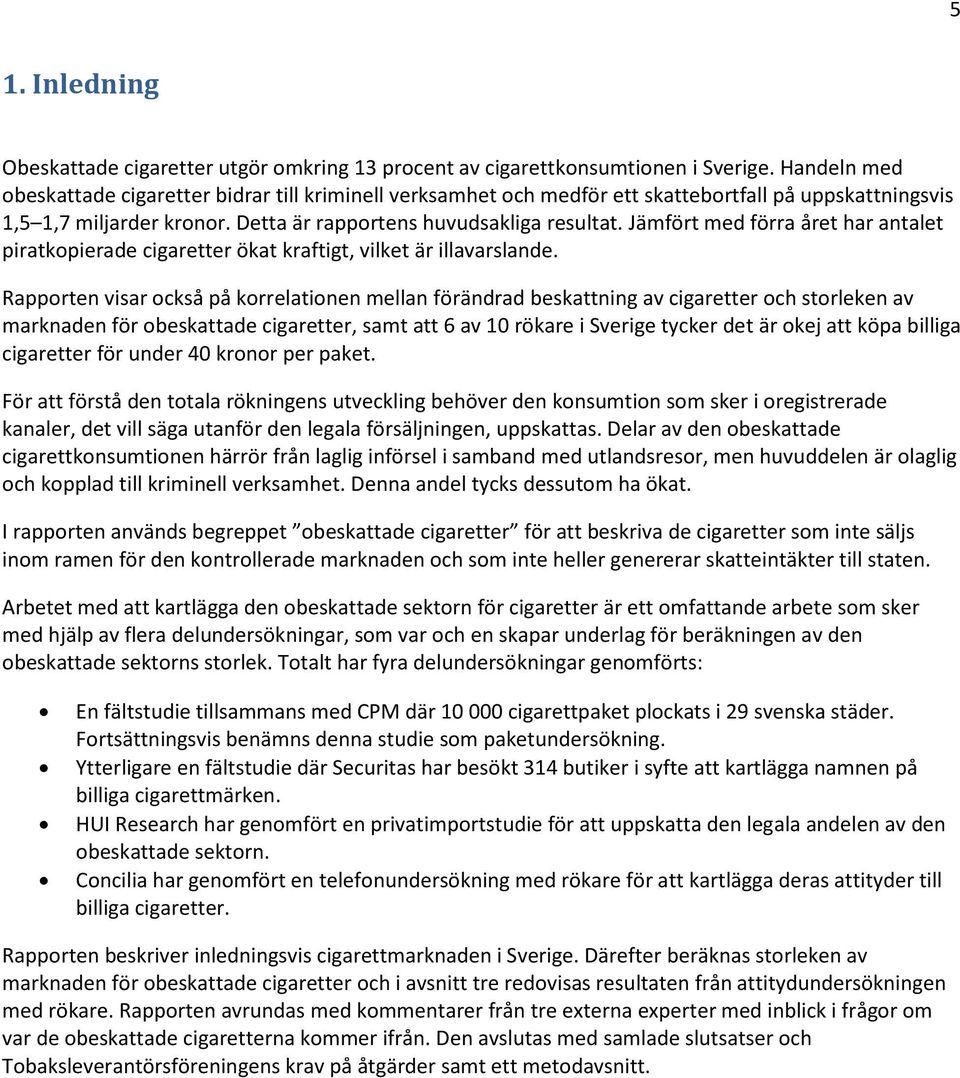 Jämfört med förra året har antalet piratkopierade cigaretter ökat kraftigt, vilket är illavarslande.