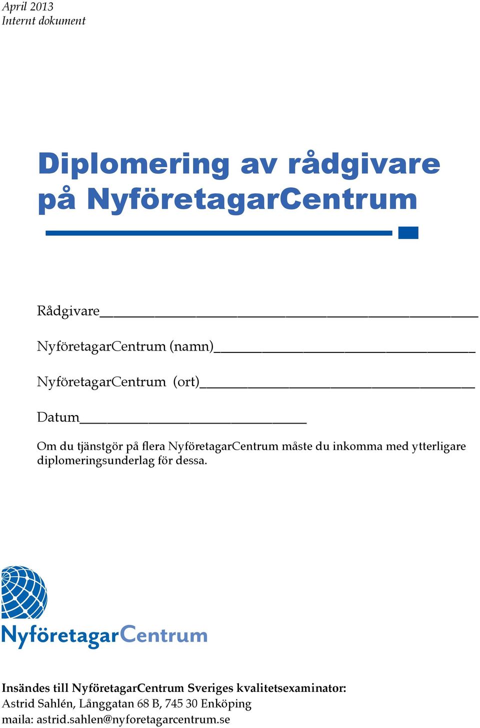 måste du inkomma med ytterligare diplomeringsunderlag för dessa.