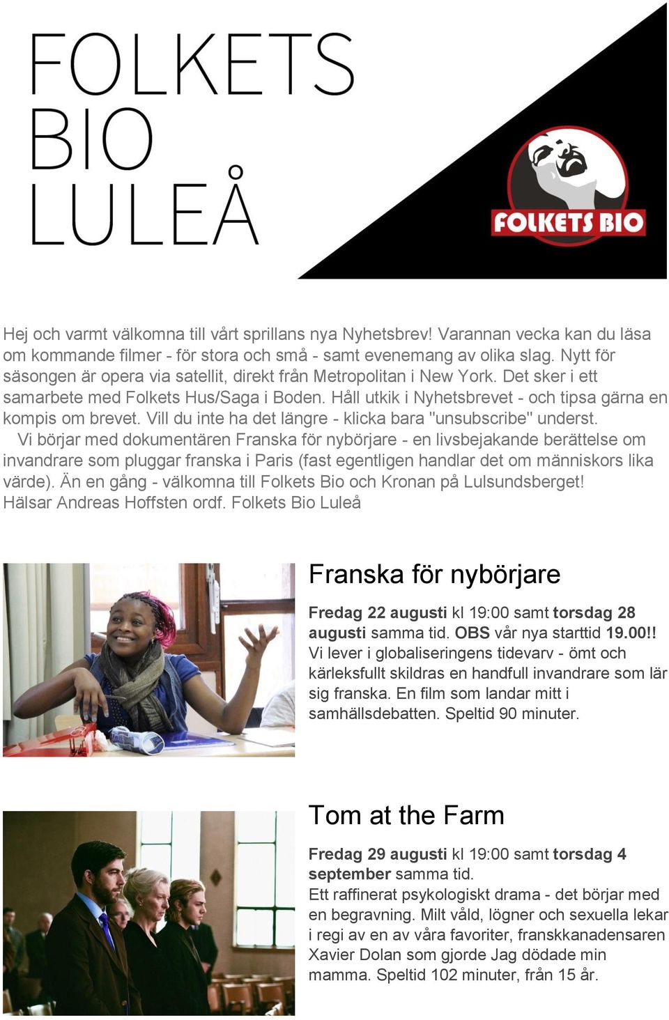 Vill du inte ha det längre - klicka bara "unsubscribe" underst.