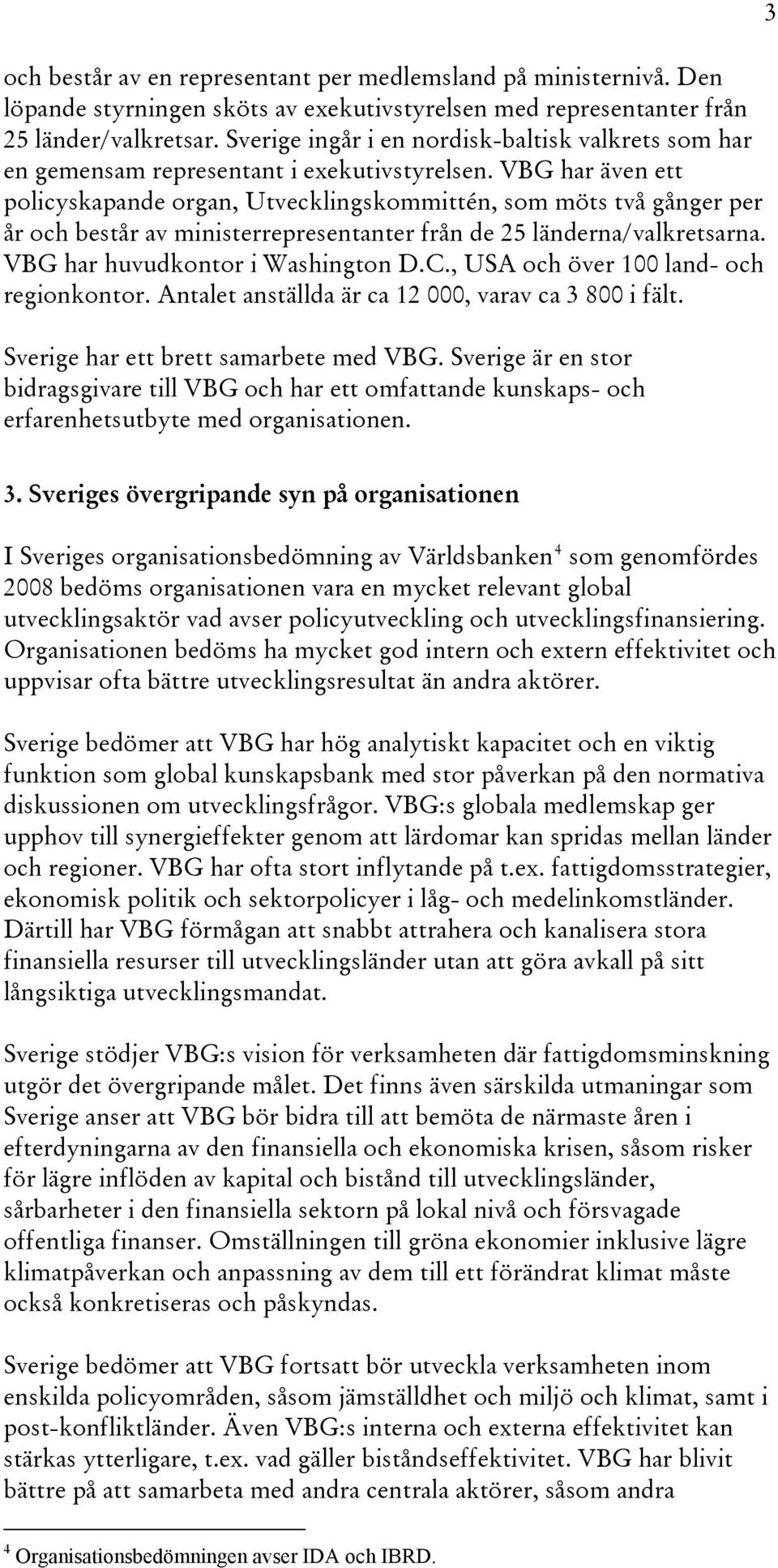 VBG har även ett policyskapande organ, Utvecklingskommittén, som möts två gånger per år och består av ministerrepresentanter från de 25 länderna/valkretsarna. VBG har huvudkontor i Washington D.C.