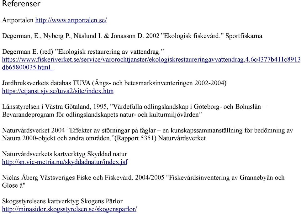 html Jordbruksverkets databas TUVA (Ängs- och betesmarksinventeringen 2002-2004) https://etjanst.sjv.se/tuva2/site/index.