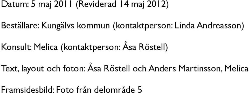 (kontaktperson: Åsa Röstell) Text, layout och foton: Åsa