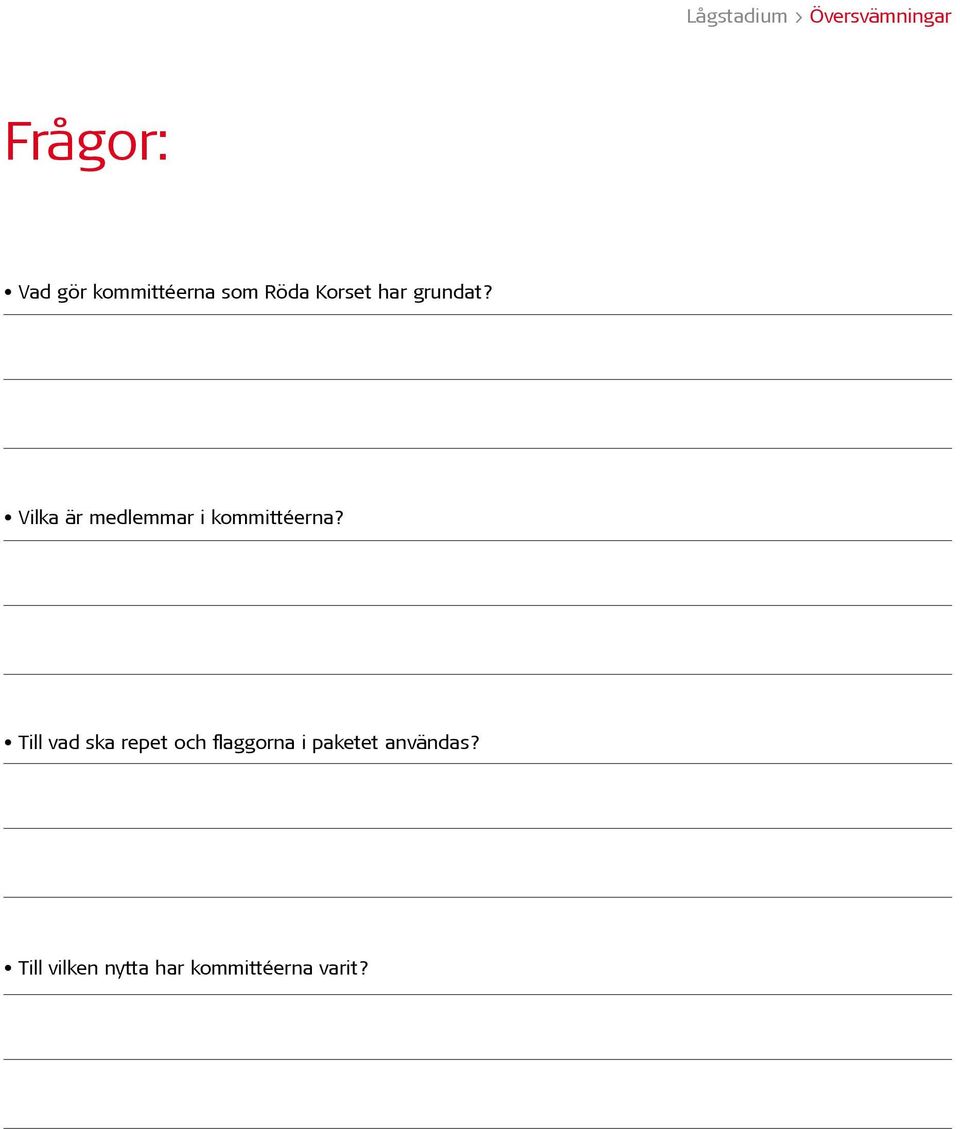 Till vad ska repet och flaggorna i paketet