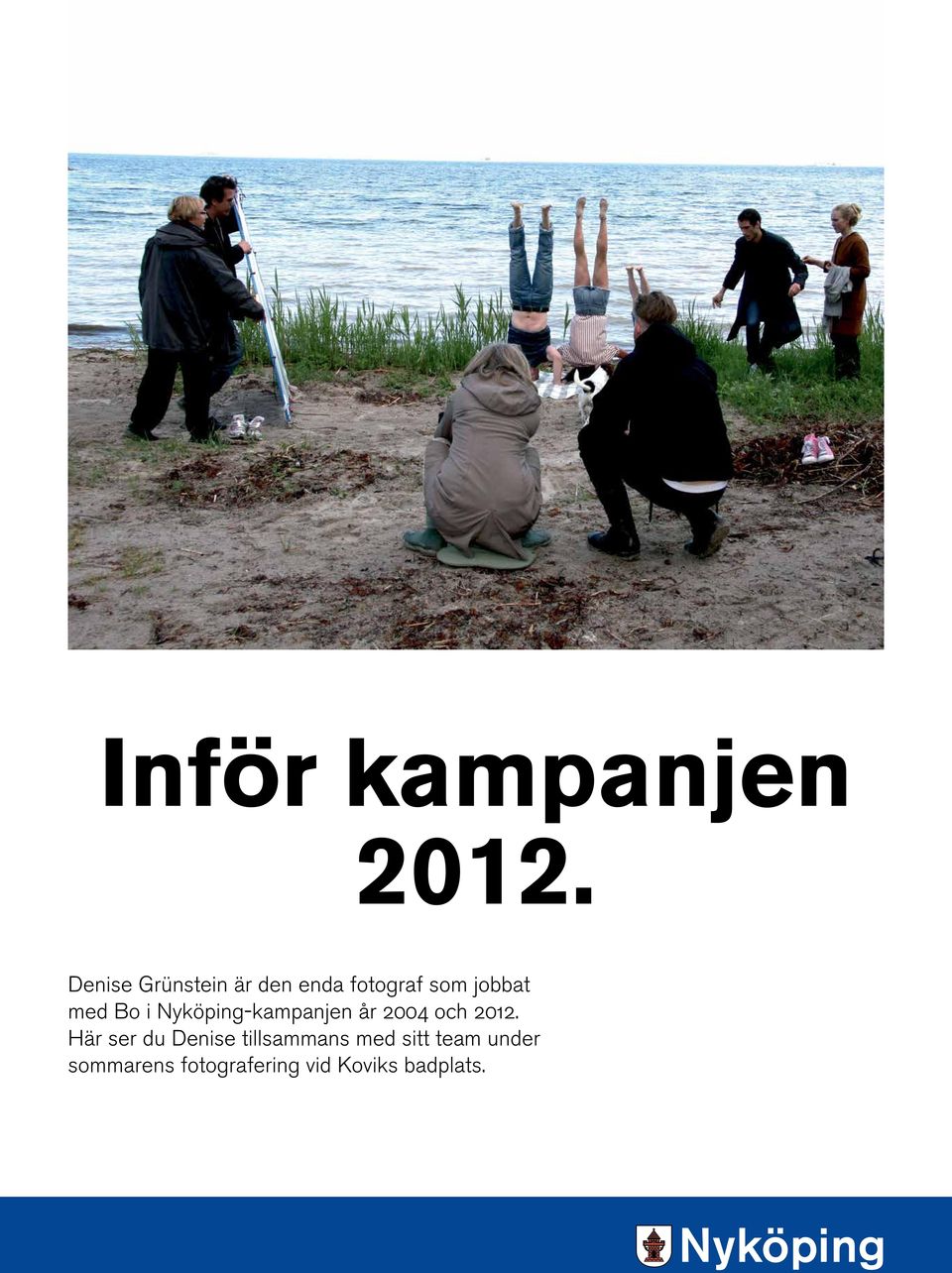 Bo i Nyköping-kampanjen år 2004 och 2012.
