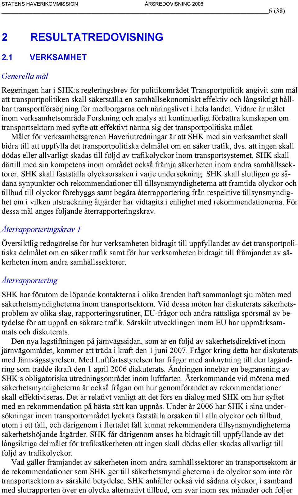 långsiktigt hållbar transportförsörjning för medborgarna och näringslivet i hela landet.