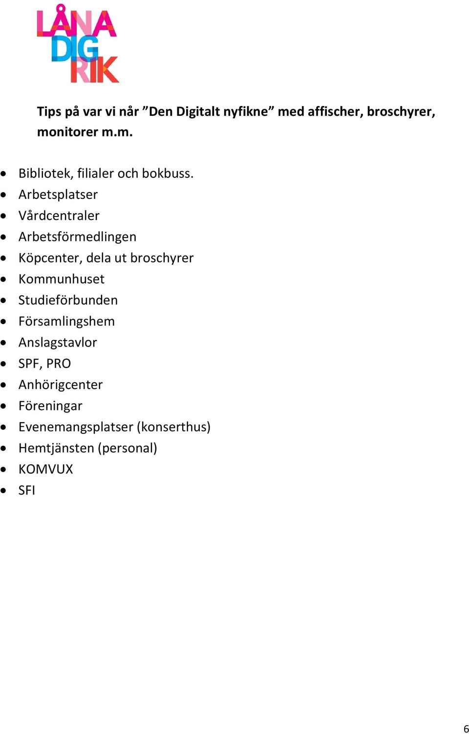 Kommunhuset Studieförbunden Församlingshem Anslagstavlor SPF, PRO Anhörigcenter