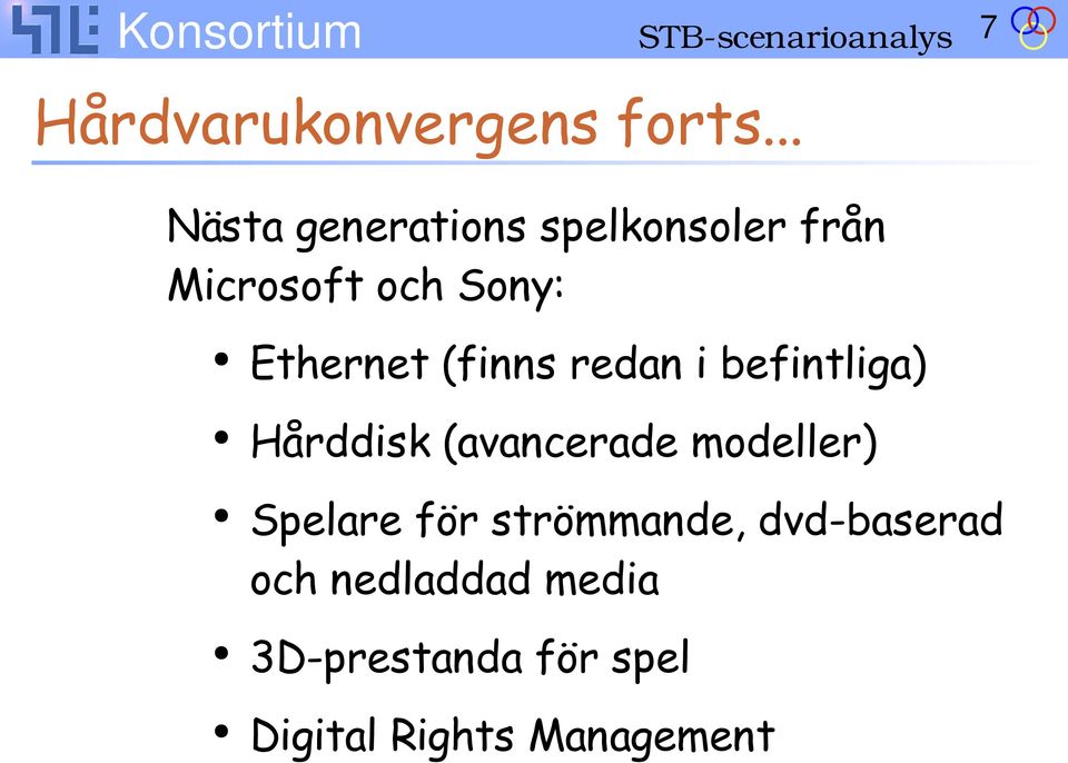 (finns redan i befintliga) Hårddisk (avancerade modeller) Spelare för
