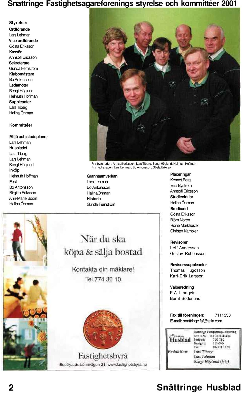 Hoffman Fest Bo Antonsson Birgitta Eriksson Ann-Marie Bodin Halina Öhman Fr v övre raden: Annsofi ericsson, Lars Tiberg, Bengt Höglund, Helmuth Hoffman Frv nedre raden: Lars Lehman, Bo Antonsson,
