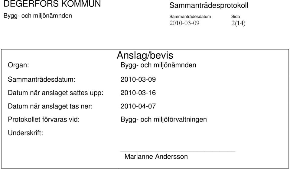 2010-03-16 Datum när anslaget tas ner: 2010-04-07 Protokollet