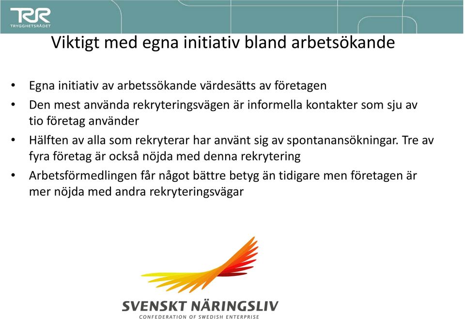 rekryterar har använt sig av spontanansökningar.