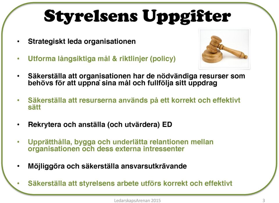 effektivt sätt Rekrytera och anställa (och utvärdera) ED Upprätthålla, bygga och underlätta relantionen mellan organisationen och dess