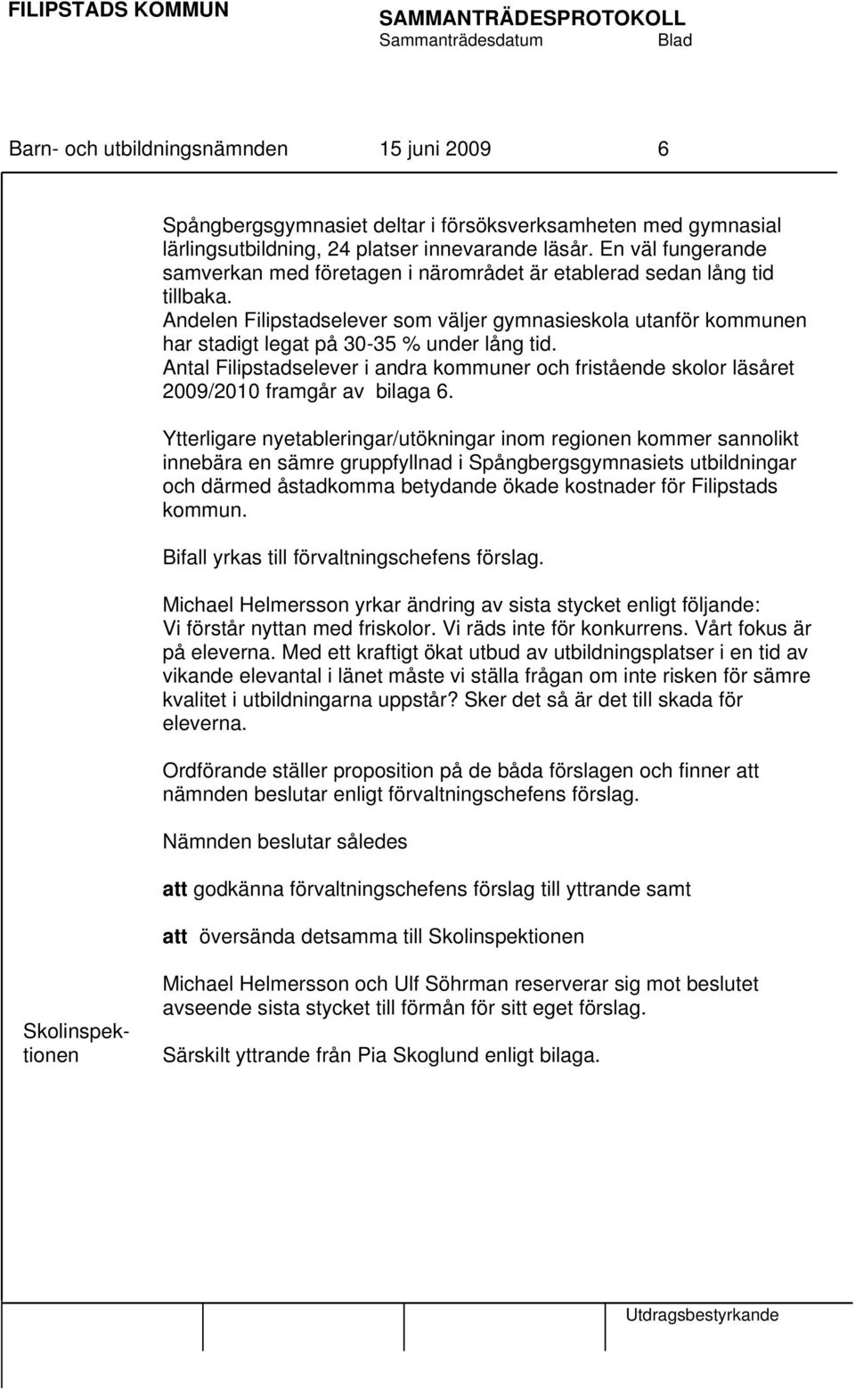Andelen Filipstadselever som väljer gymnasieskola utanför kommunen har stadigt legat på 30-35 % under lång tid.