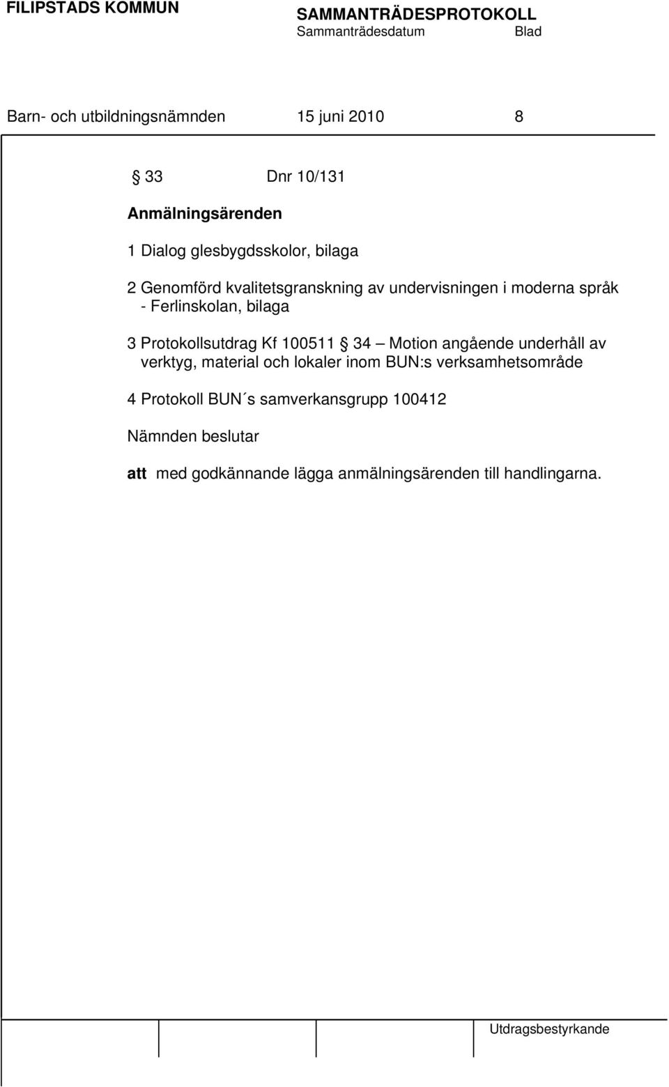 Kf 100511 34 Motion angående underhåll av verktyg, material och lokaler inom BUN:s verksamhetsområde 4