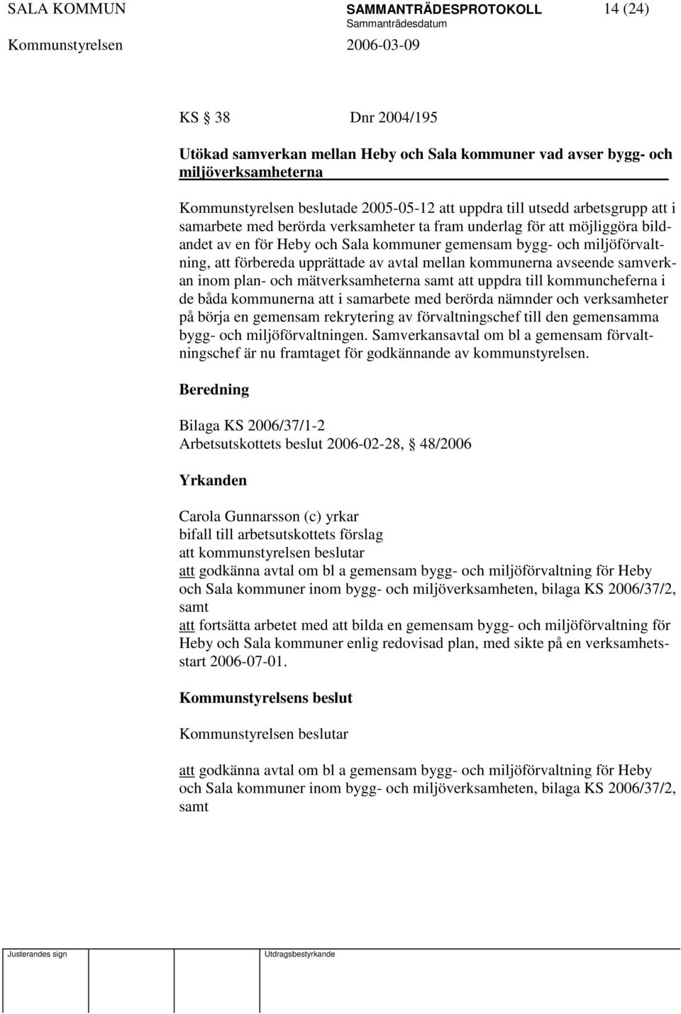 upprättade av avtal mellan kommunerna avseende samverkan inom plan- och mätverksamheterna samt att uppdra till kommuncheferna i de båda kommunerna att i samarbete med berörda nämnder och verksamheter