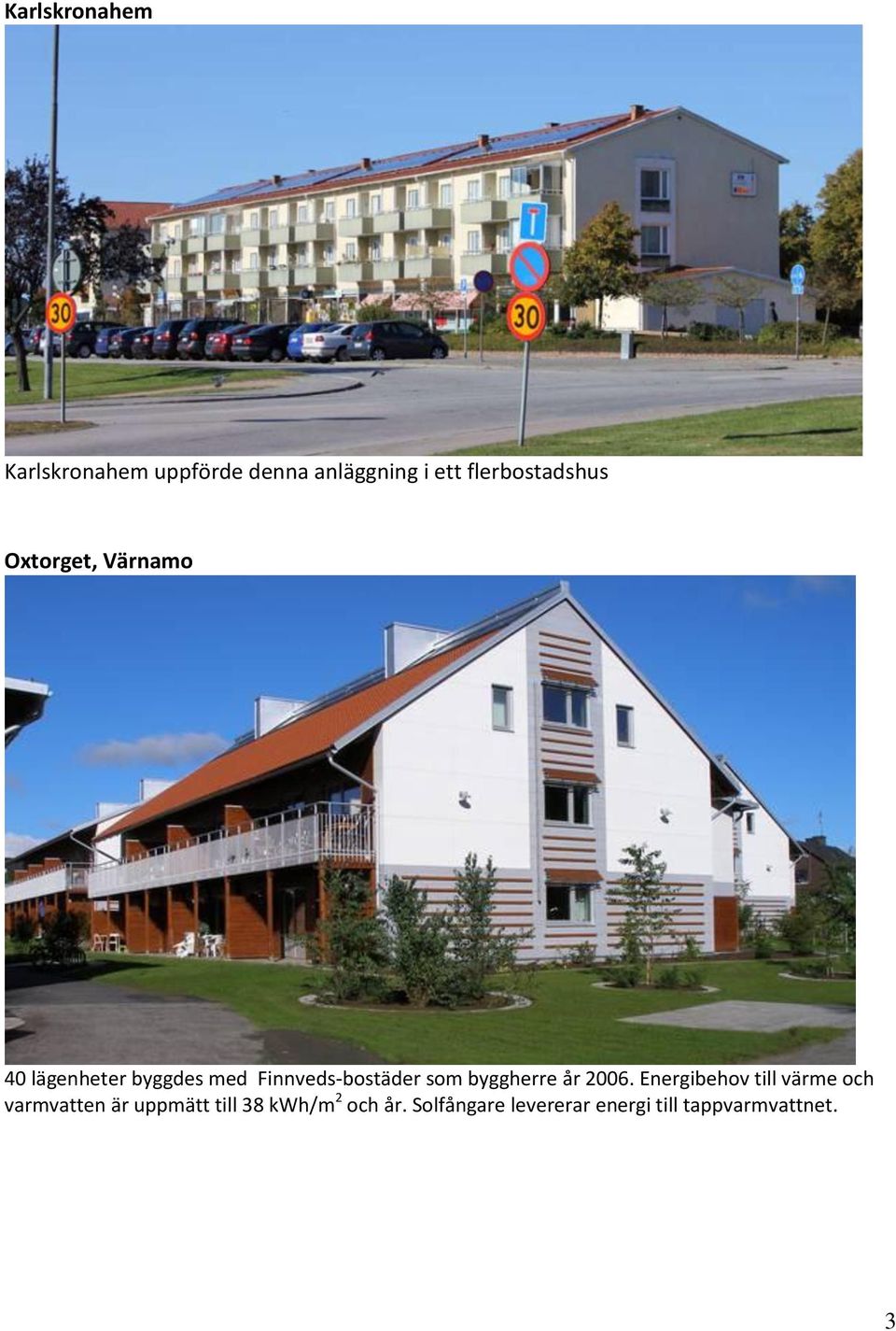 Finnveds-bostäder som byggherre år 2006.