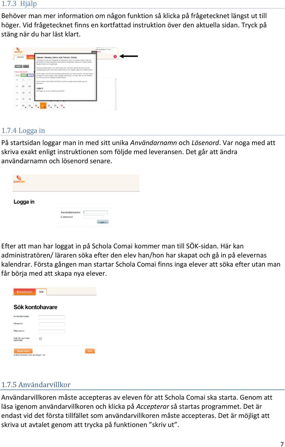 Det går att ändra användarnamn och lösenord senare. Efter att man har loggat in på Schola Comai kommer man till SÖK-sidan.