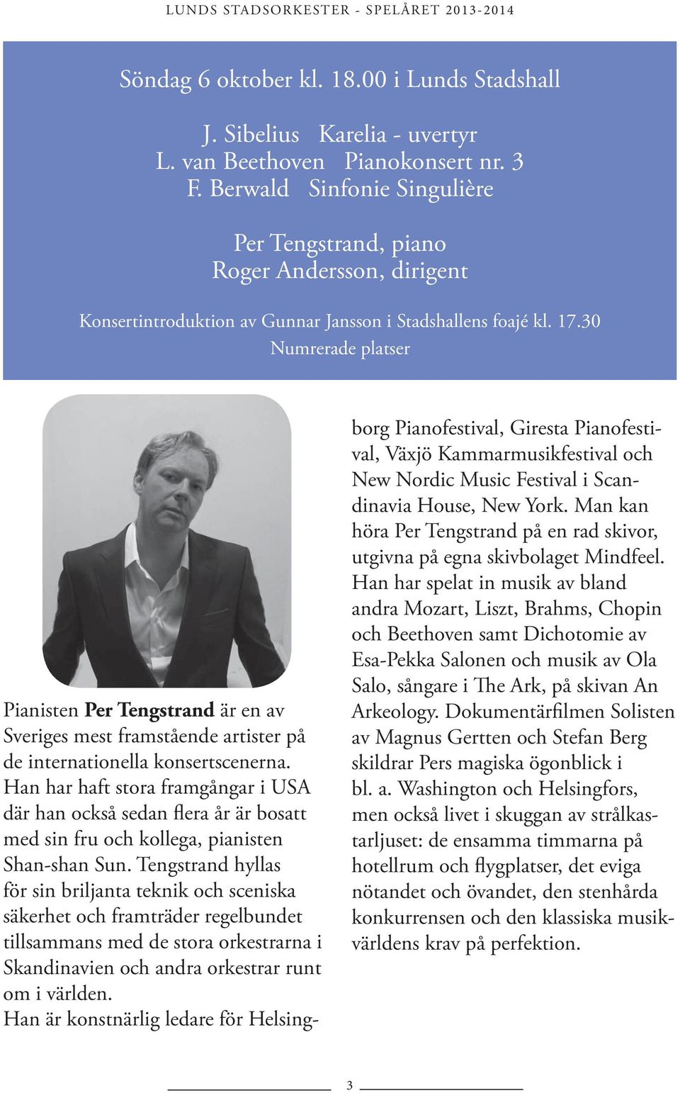 30 Numrerade platser Pianisten Per Tengstrand är en av Sveriges mest framstående artister på de internationella konsertscenerna.