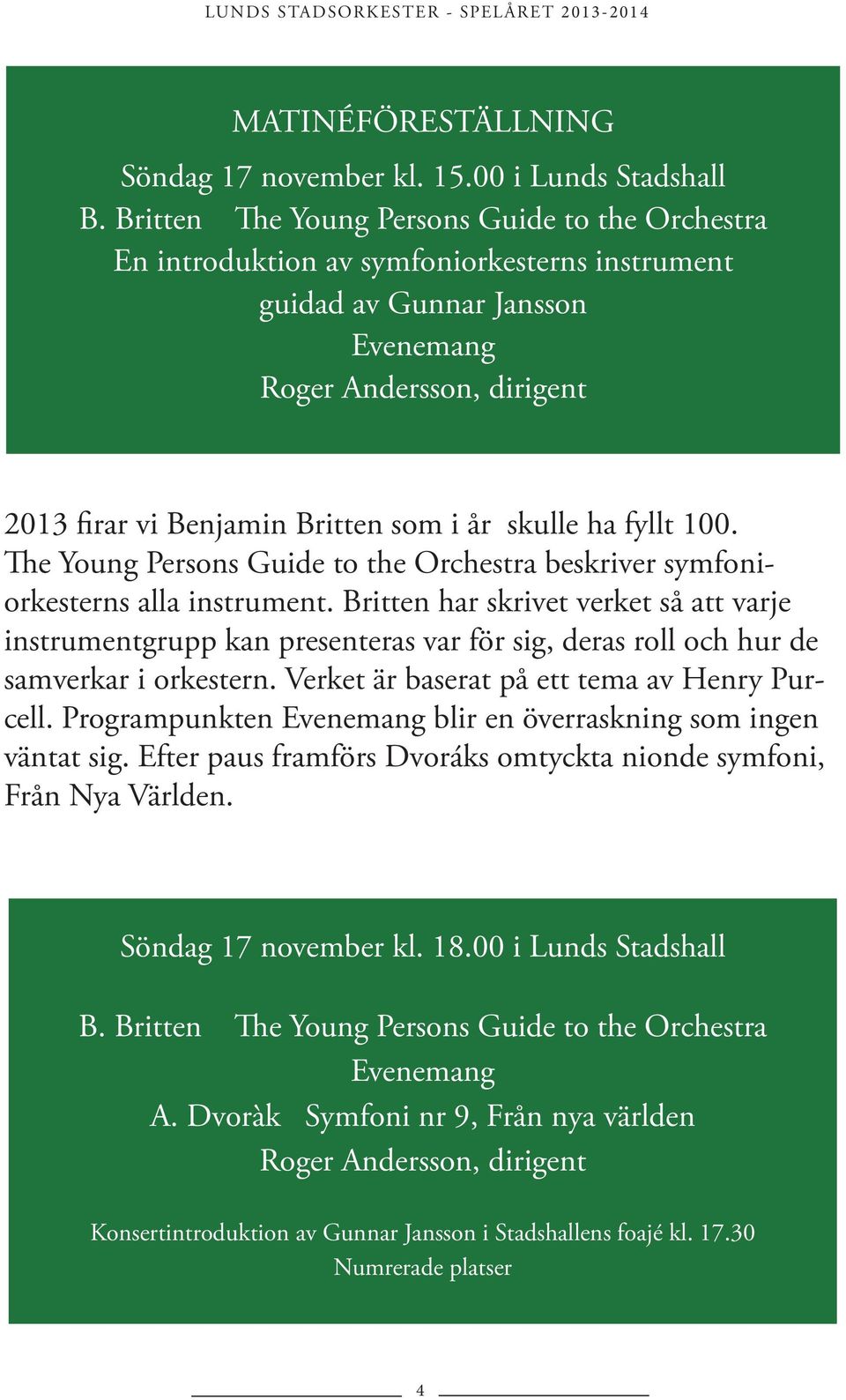 skulle ha fyllt 100. The Young Persons Guide to the Orchestra beskriver symfoniorkesterns alla instrument.