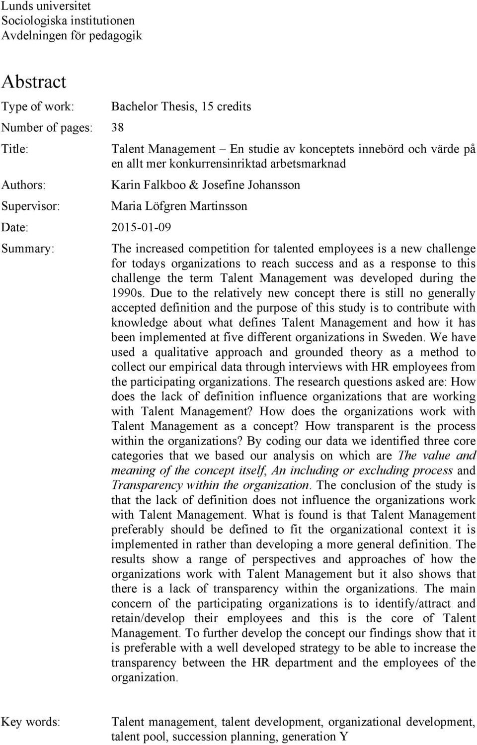 talented employees is a new challenge for todays organizations to reach success and as a response to this challenge the term Talent Management was developed during the 1990s.