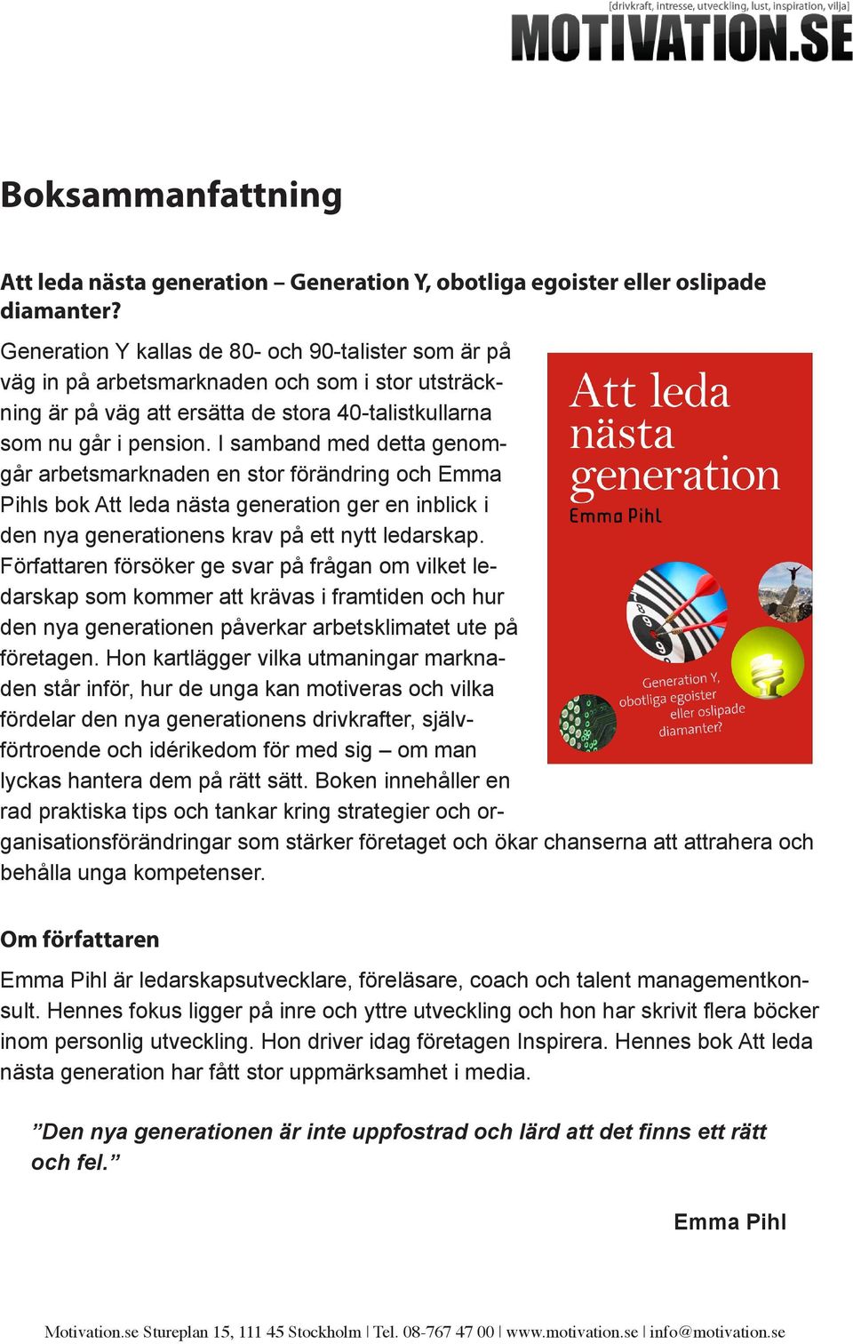 I samband med detta genomgår arbetsmarknaden en stor förändring och Emma Pihls bok Att leda nästa generation ger en inblick i den nya generationens krav på ett nytt ledarskap.