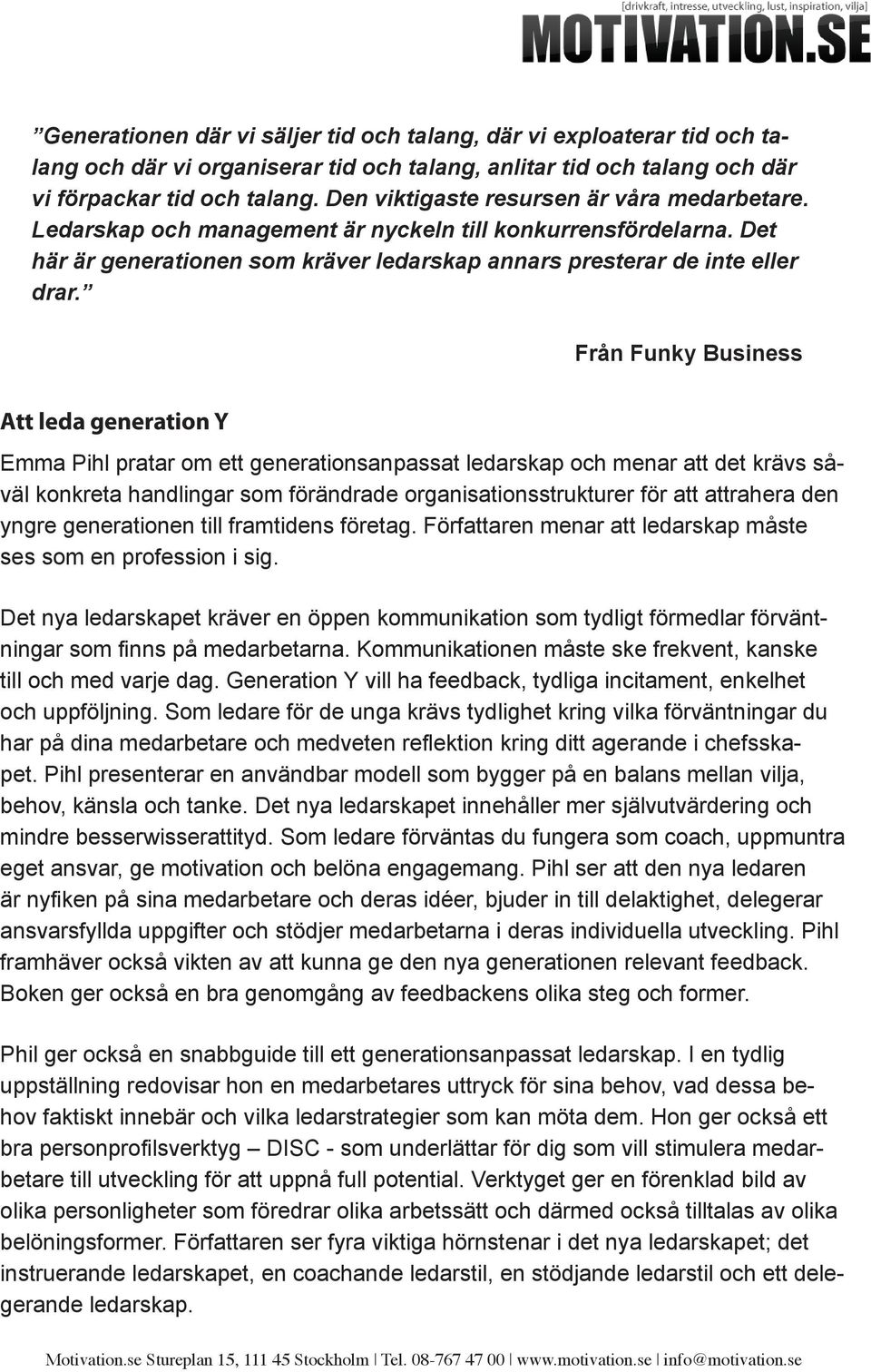 Från Funky Business Att leda generation Y Emma Pihl pratar om ett generationsanpassat ledarskap och menar att det krävs såväl konkreta handlingar som förändrade organisationsstrukturer för att