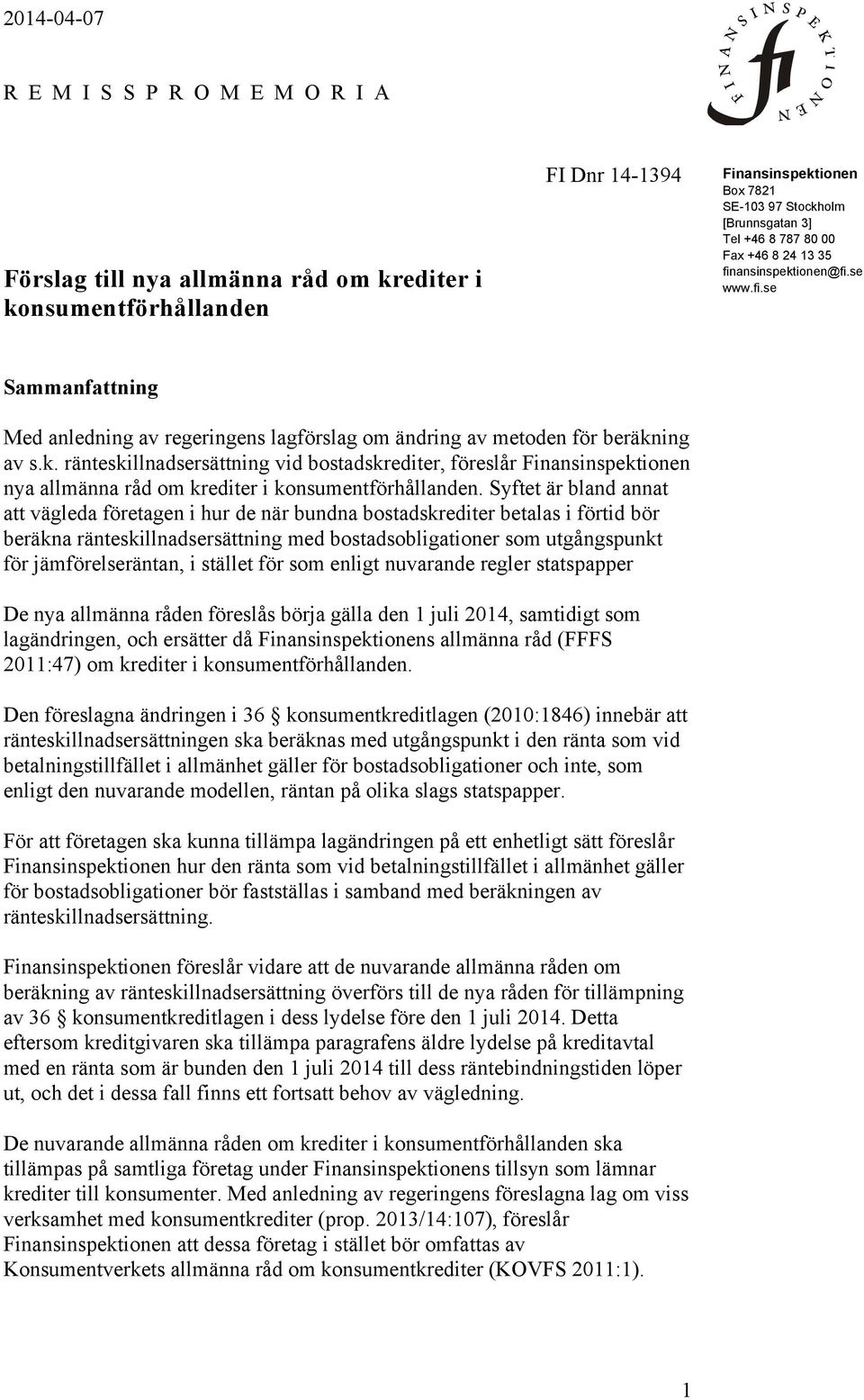 Syftet är bland annat att vägleda företagen i hur de när bundna bostadskrediter betalas i förtid bör beräkna ränteskillnadsersättning med bostadsobligationer som utgångspunkt för jämförelseräntan, i