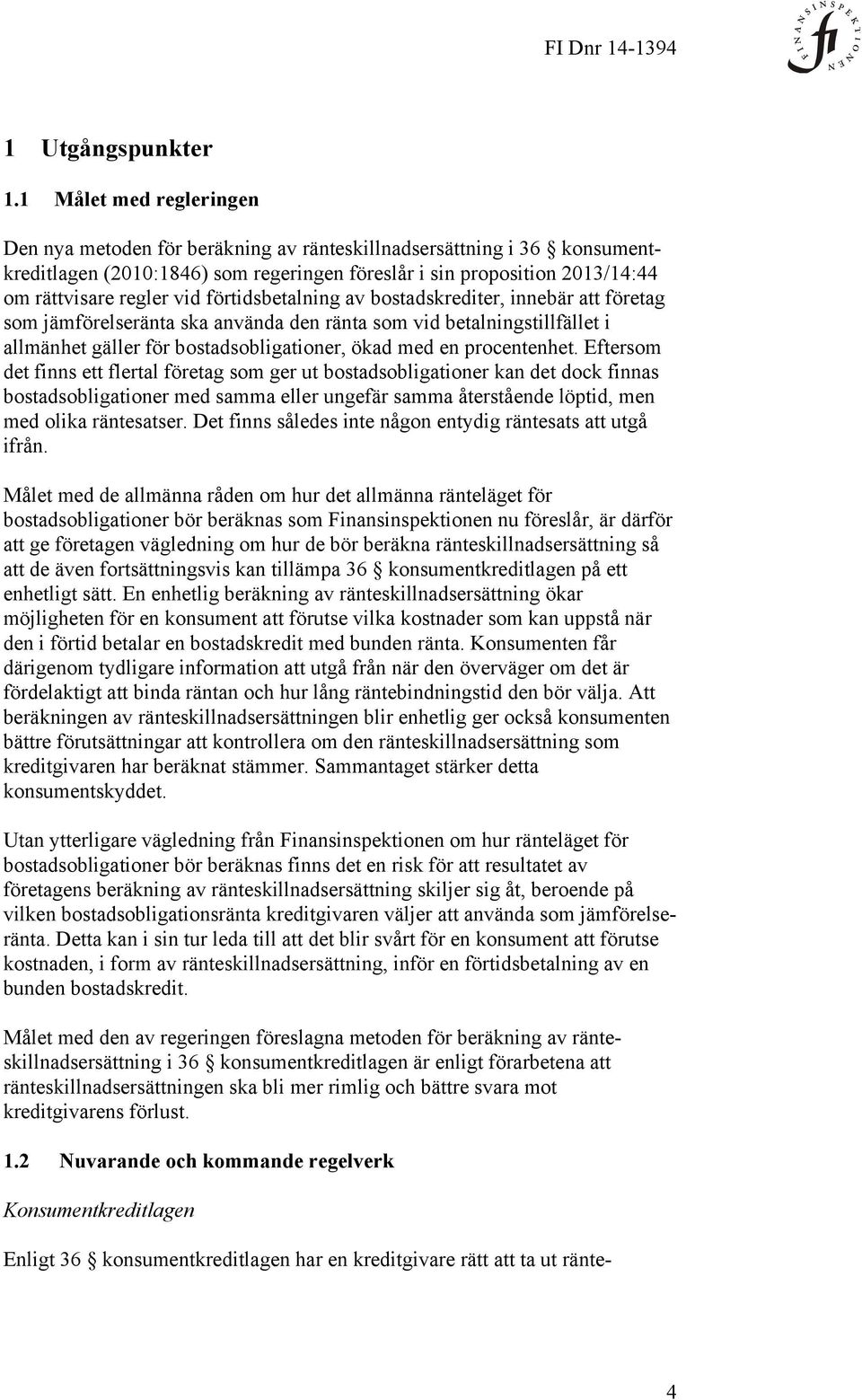 förtidsbetalning av bostadskrediter, innebär att företag som jämförelseränta ska använda den ränta som vid betalningstillfället i allmänhet gäller för bostadsobligationer, ökad med en procentenhet.