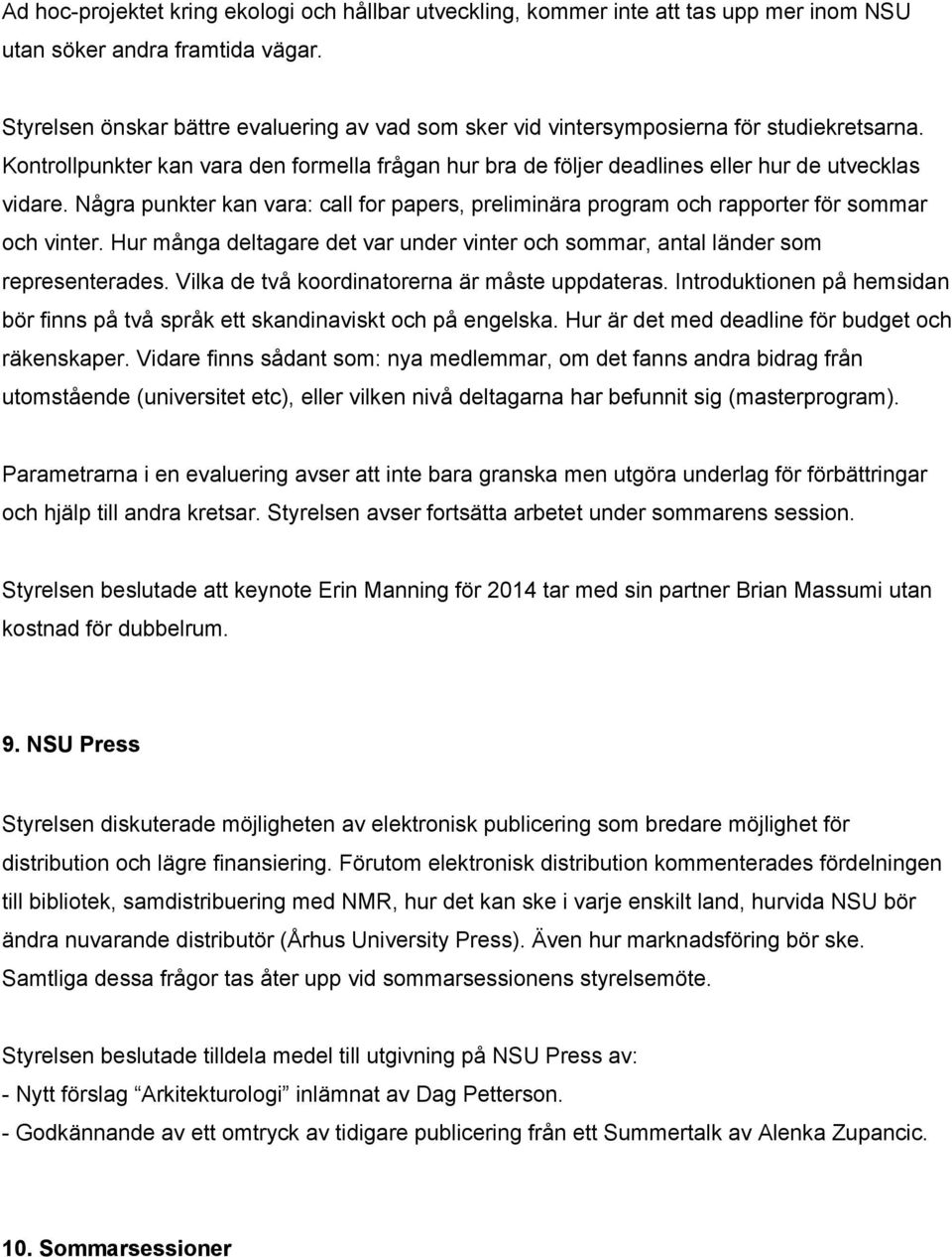 Några punkter kan vara: call for papers, preliminära program och rapporter för sommar och vinter. Hur många deltagare det var under vinter och sommar, antal länder som representerades.