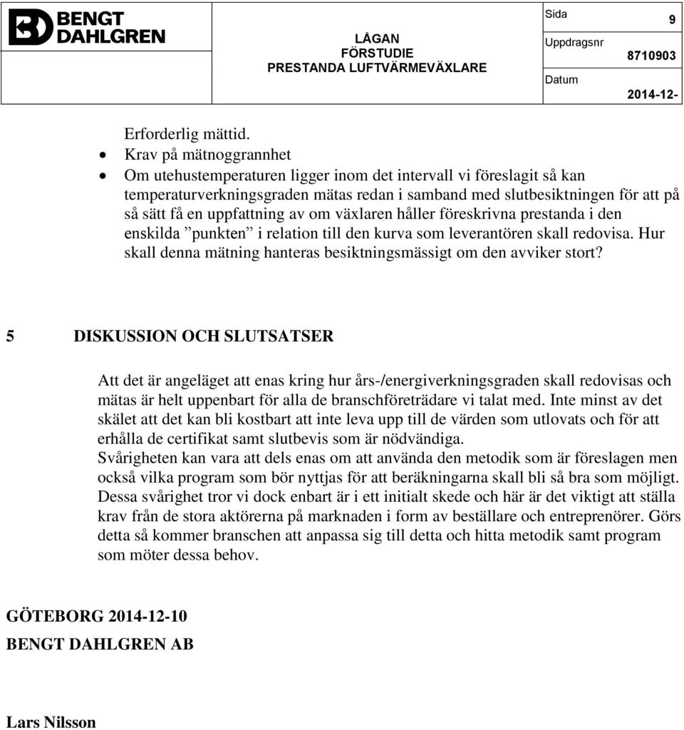 av om växlaren håller föreskrivna prestanda i den enskilda punkten i relation till den kurva som leverantören skall redovisa. Hur skall denna mätning hanteras besiktningsmässigt om den avviker stort?