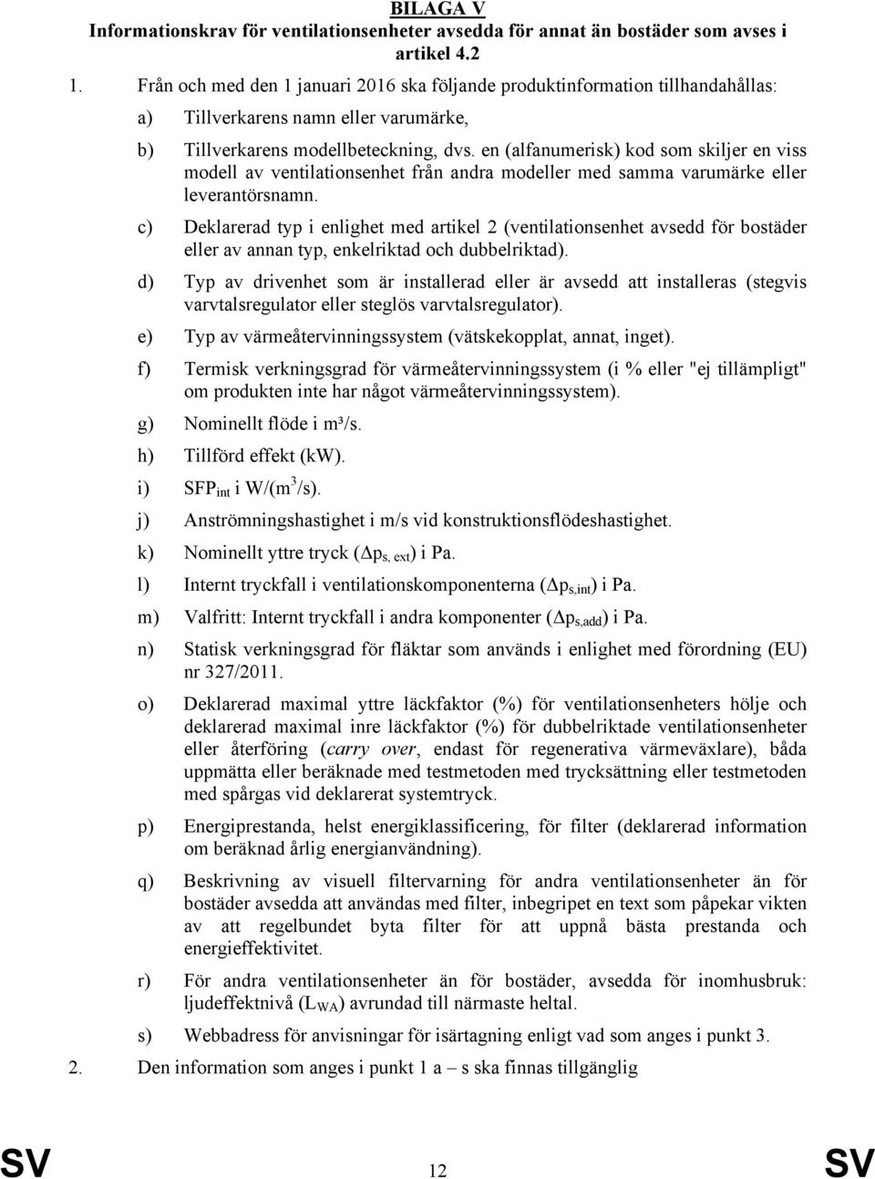 en (alfanumerisk) kod som skiljer en viss modell av ventilationsenhet från andra modeller med samma varumärke eller leverantörsnamn.