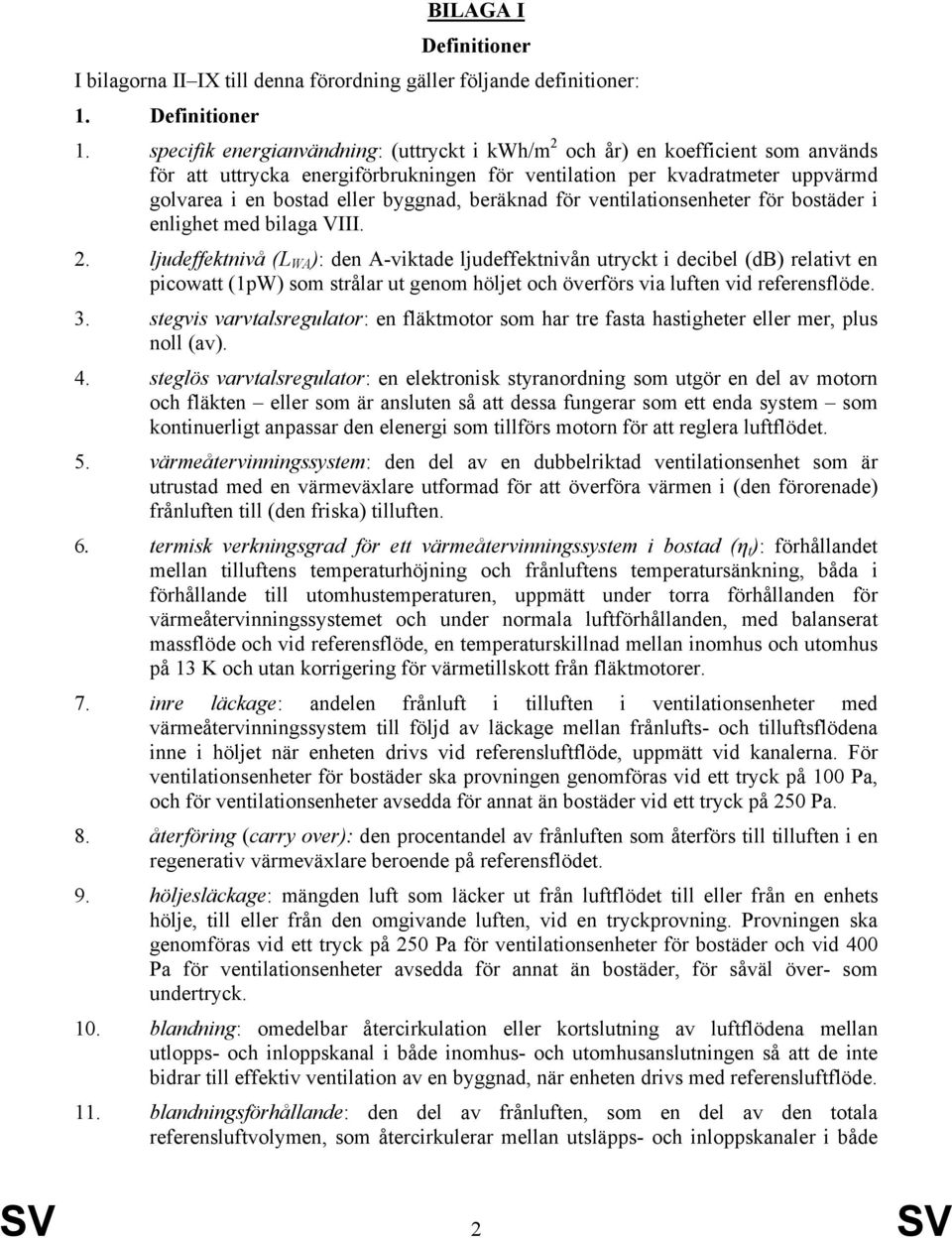 beräknad för ventilationsenheter för bostäder i enlighet med bilaga VIII. 2.
