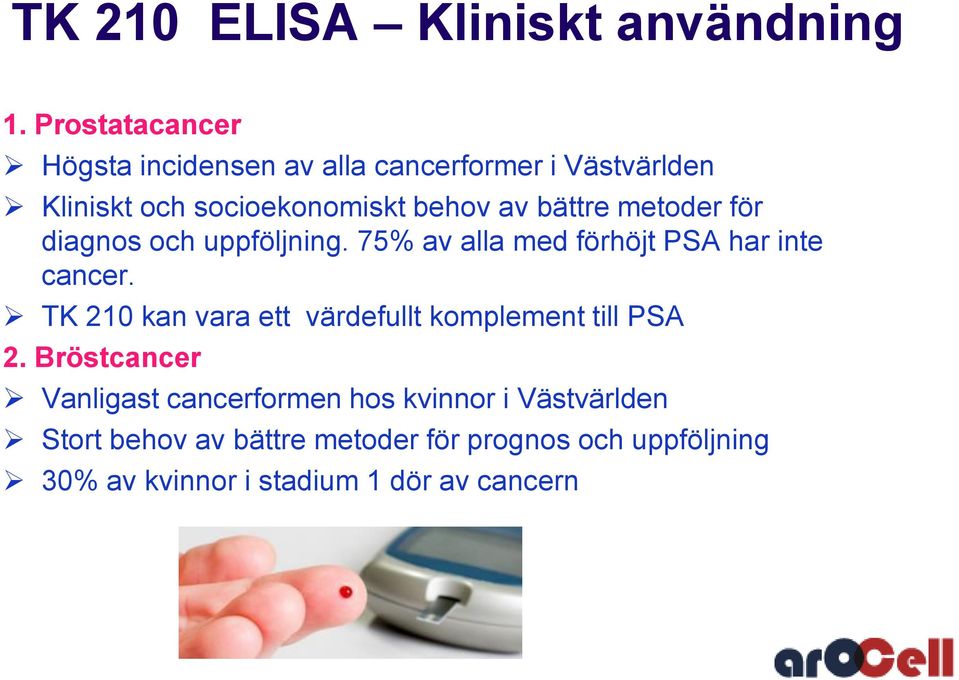 bättre metoder för diagnos och uppföljning. 75% av alla med förhöjt PSA har inte cancer.