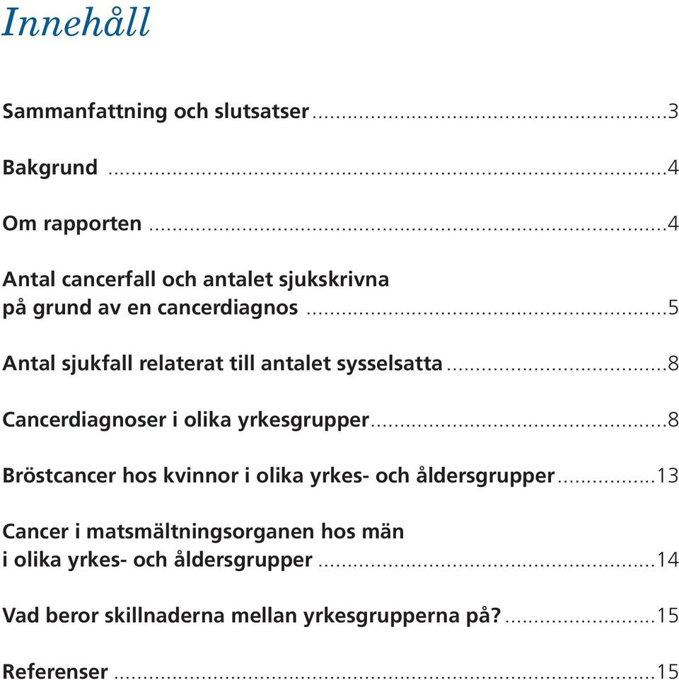 ..5 Antal sjukfall relaterat till antalet sysselsatta...8 Cancerdiagnoser i olika yrkesgrupper.