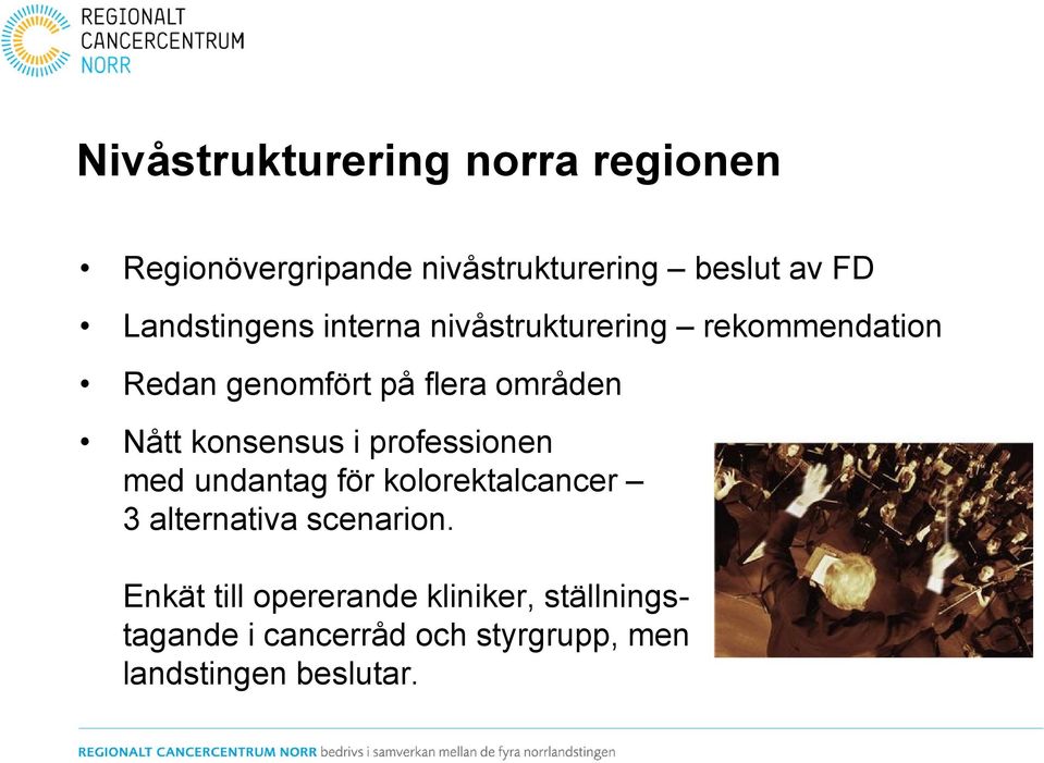 Nått konsensus i professionen med undantag för kolorektalcancer 3 alternativa scenarion.