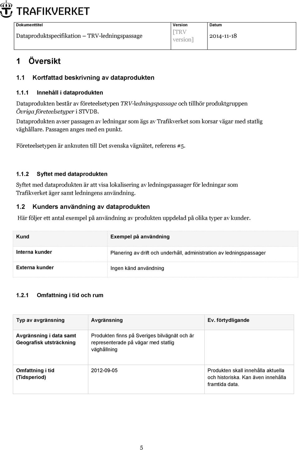 Företeelsetypen är anknuten till Det svenska vägnätet, referens #5. 1.