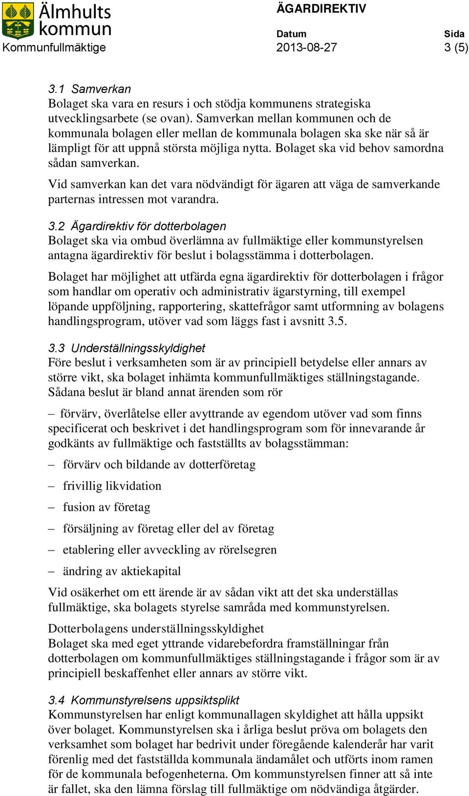 Vid samverkan kan det vara nödvändigt för ägaren att väga de samverkande parternas intressen mot varandra. 3.