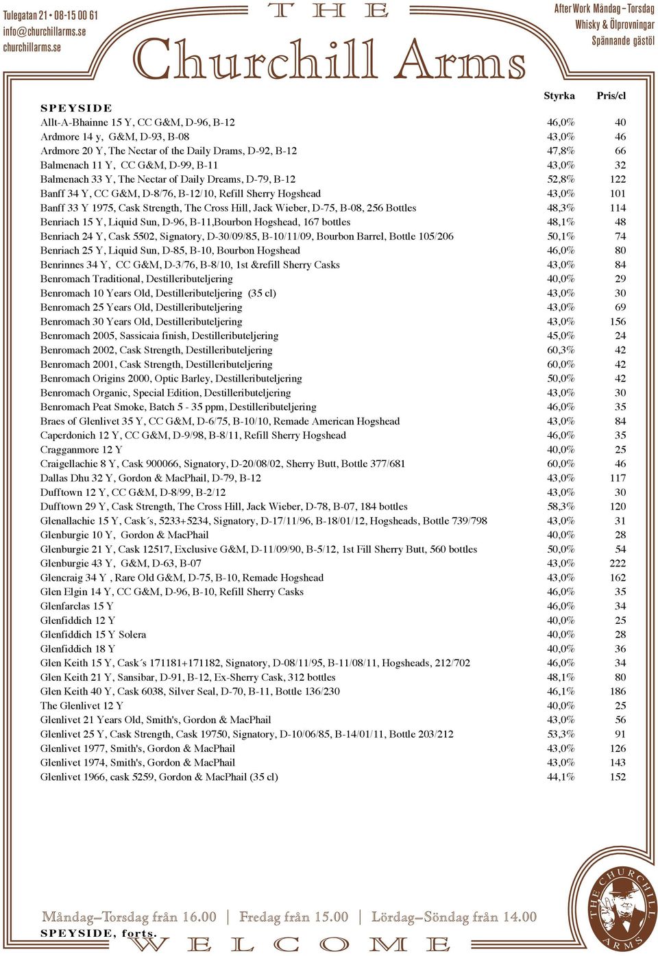 Wieber, D-75, B-08, 256 Bottles 48,3% 114 Benriach 15 Y, Liquid Sun, D-96, B-11,Bourbon Hogshead, 167 bottles 48,1% 48 Benriach 24 Y, Cask 5502, Signatory, D-30/09/85, B-10/11/09, Bourbon Barrel,