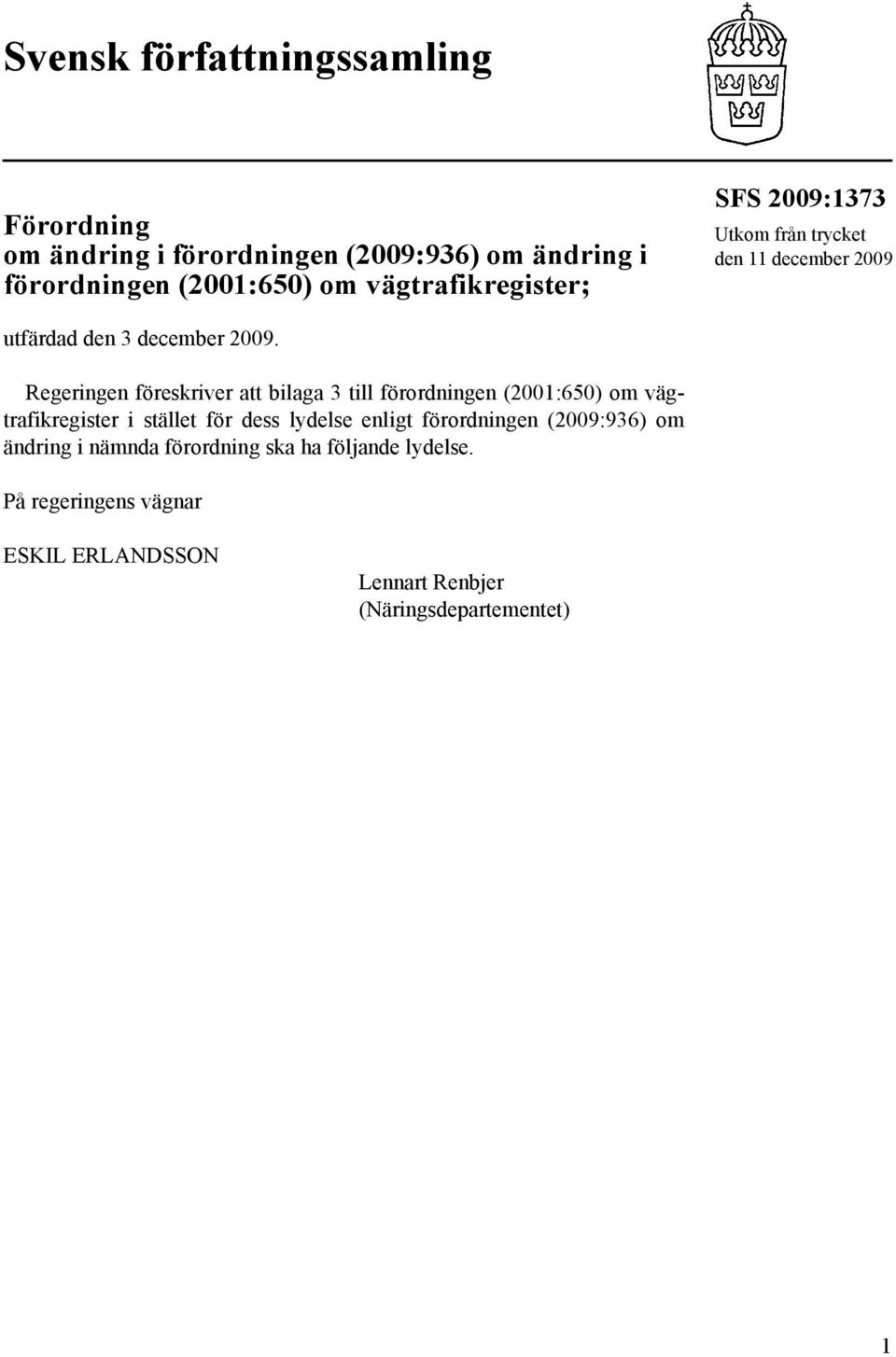 Regeringen föreskriver att bilaga 3 till förordningen (2001:650) om vägtrafikregister i stället för dess lydelse enligt