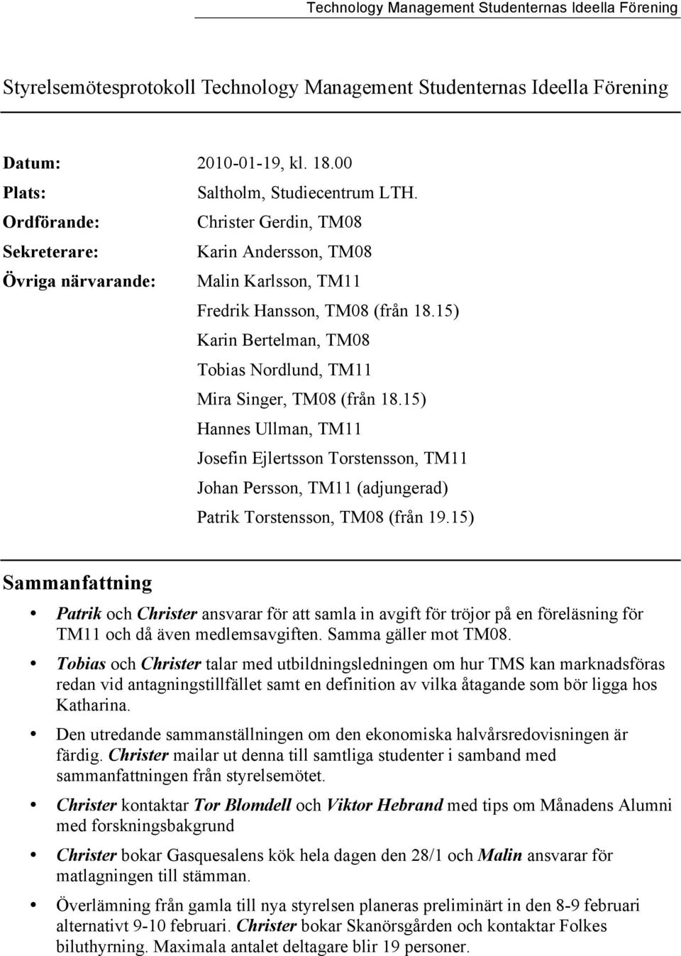 15) Karin Bertelman, TM08 Tobias Nordlund, TM11 Mira Singer, TM08 (från 18.