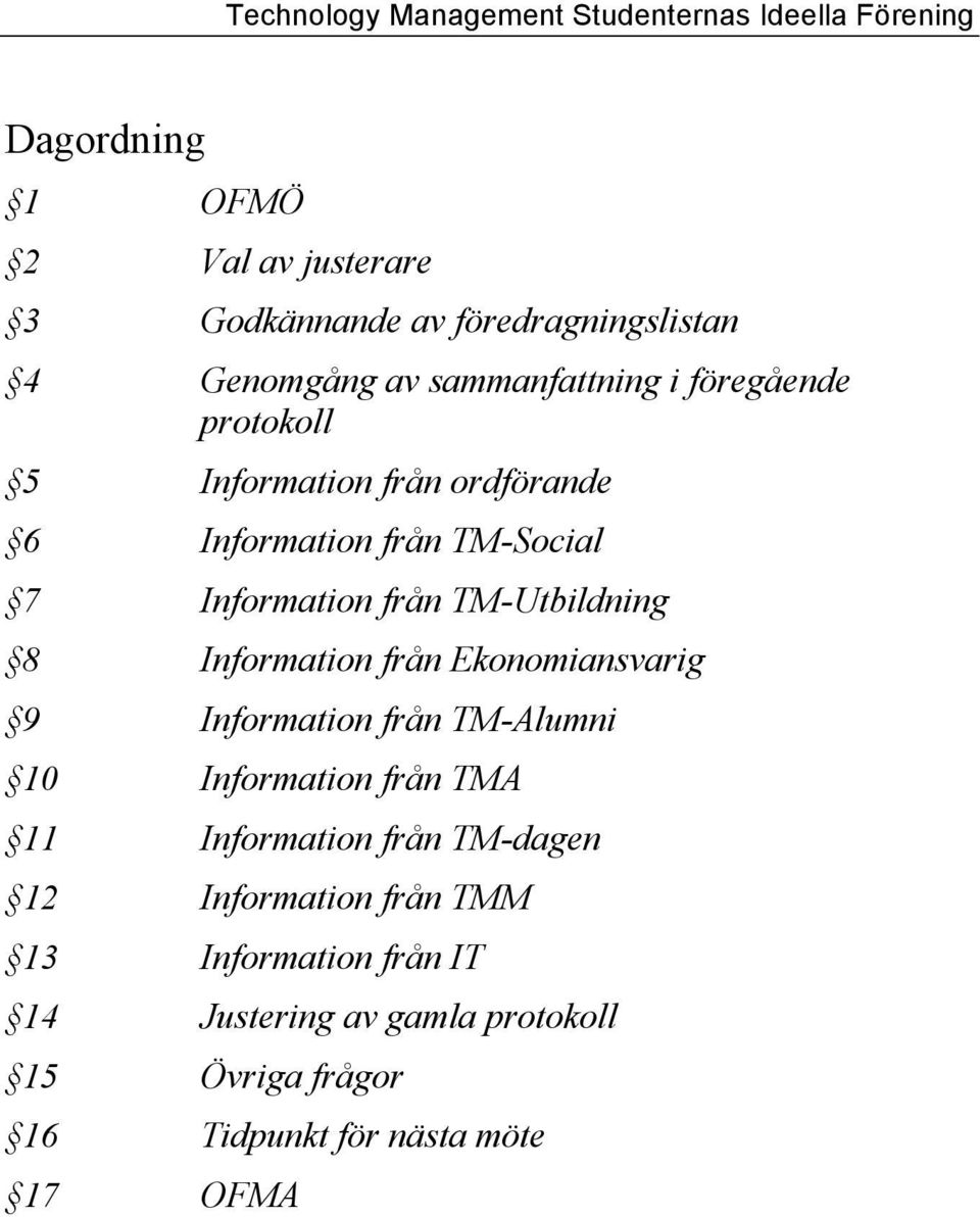 från Ekonomiansvarig 9 Information från TM-Alumni 10 Information från TMA 11 Information från TM-dagen 12