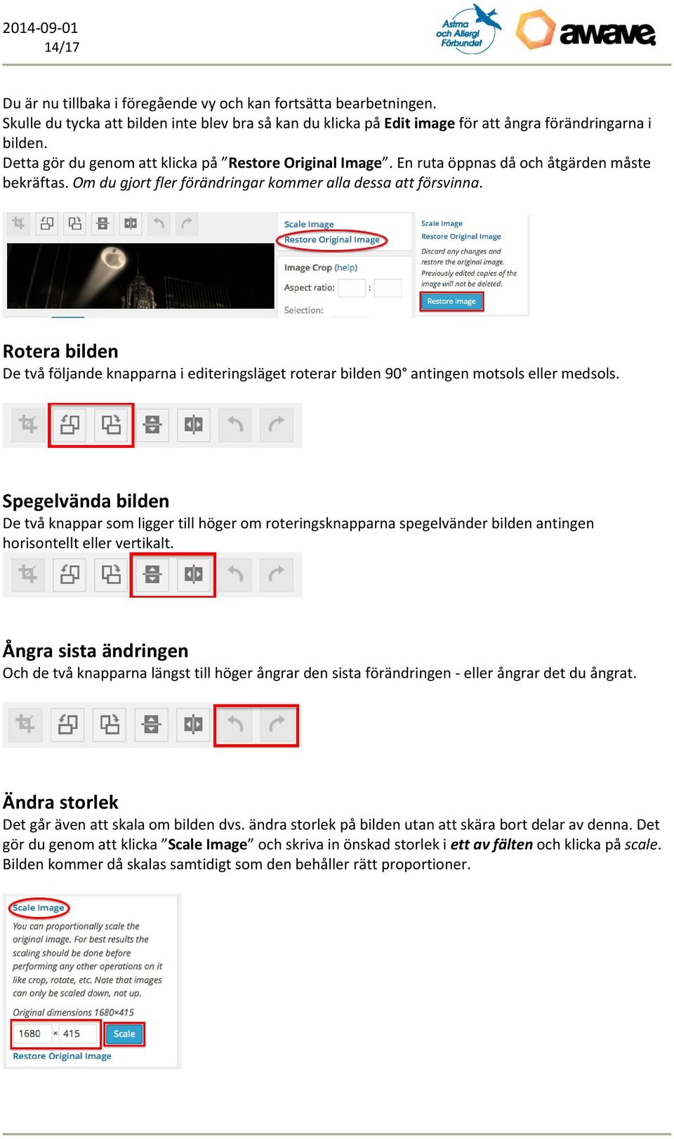 Rotera bilden De två följande knapparna i editeringsläget roterar bilden 90 antingen motsols eller medsols.