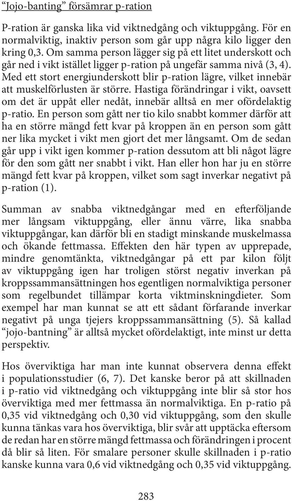 Med ett stort energiunderskott blir p-ration lägre, vilket innebär att muskelförlusten är större.